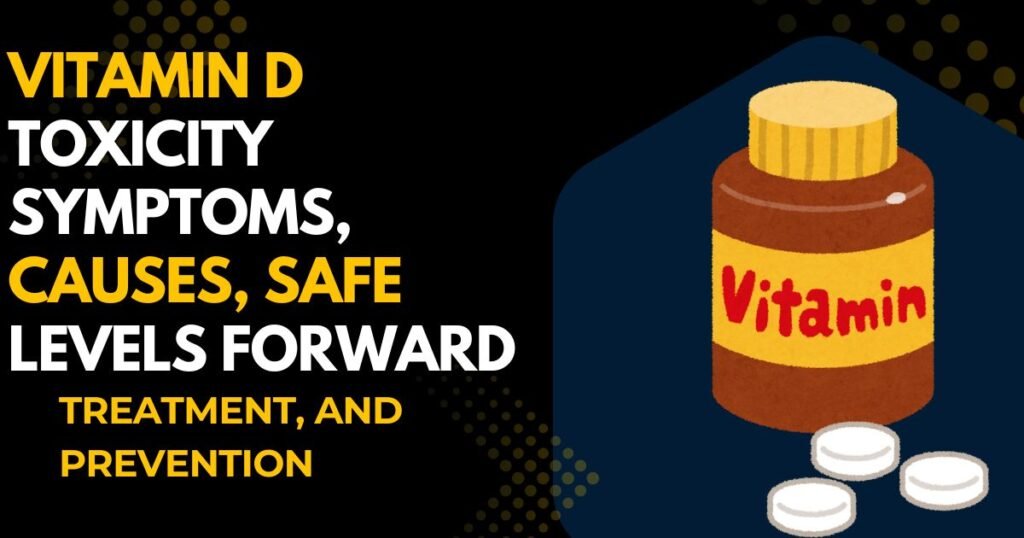 Infographics shows that the vitamin d toxicity symptoms causes ,safe levels forward treatment,and prevention write them